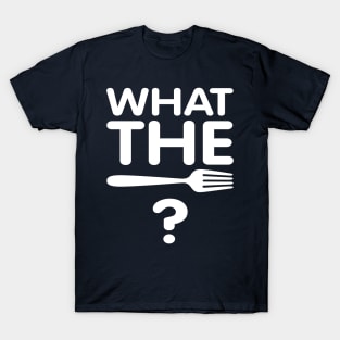 What the Fork? T-Shirt